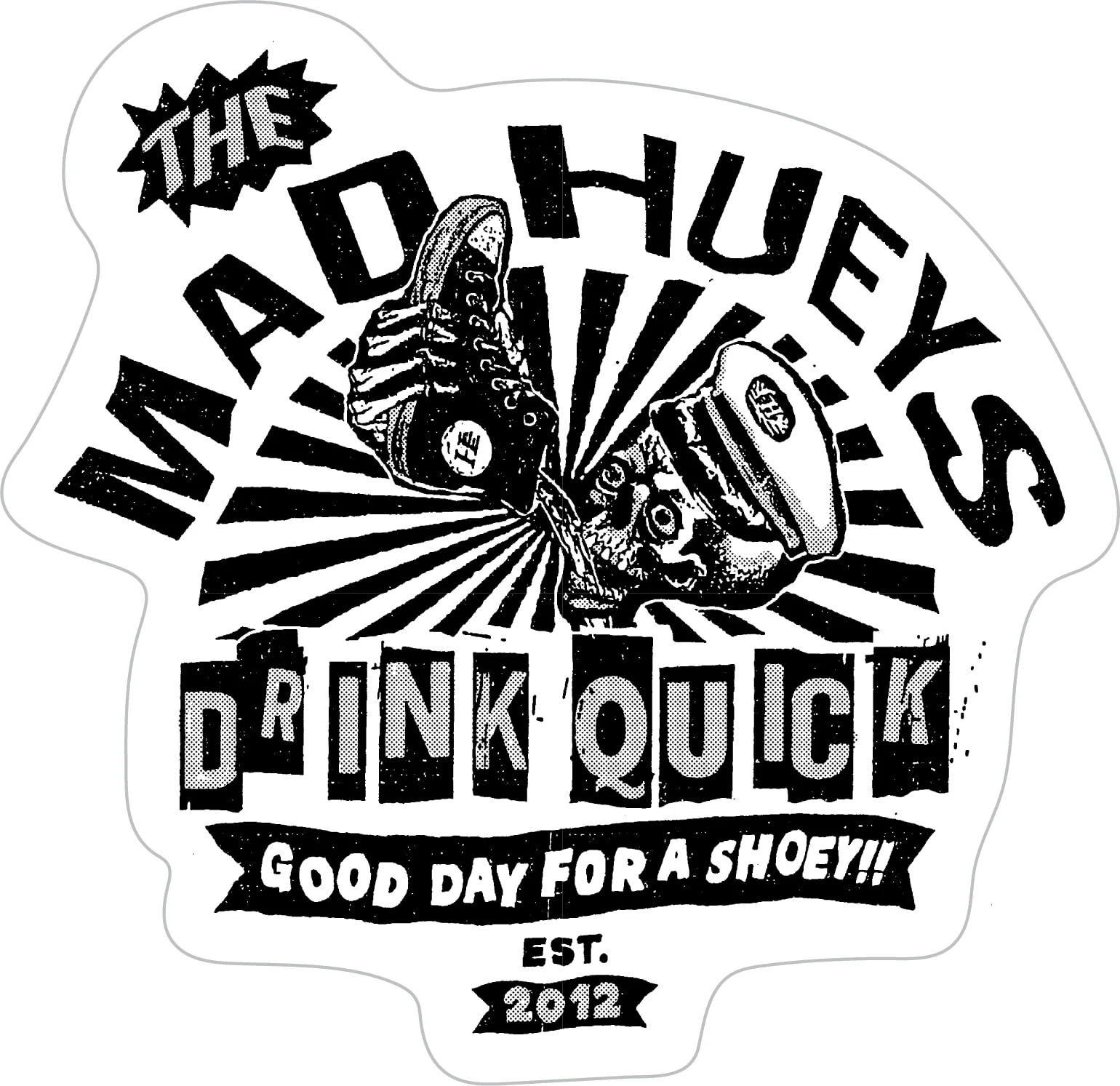 The Mad Hueys Drink Quick II Sticker